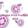 Polkadot Price Prediction 2024
