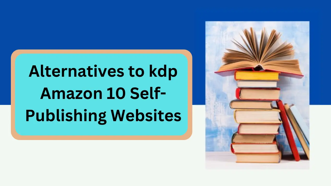 Alternatives to kdp Amazon 10 Self-Publishing Websites